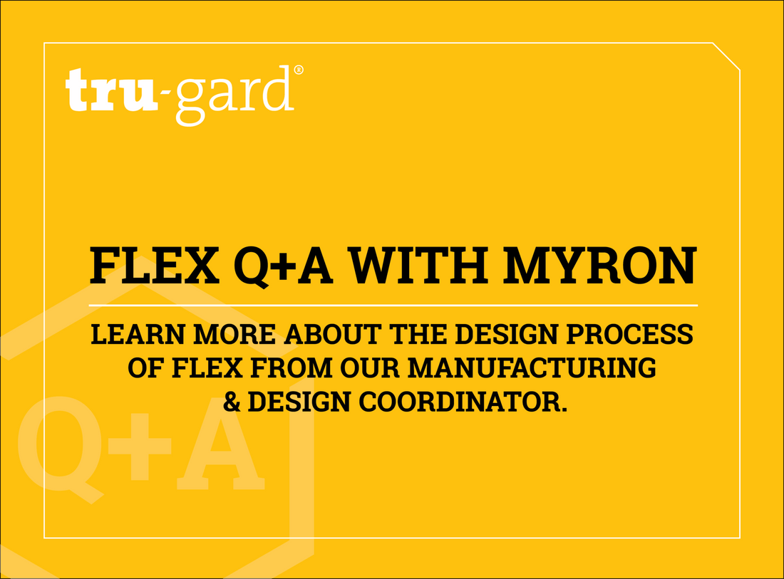 Behind the Design of Tru-Gard Flex - A Fast-Five with Myron Norman